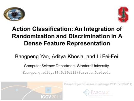 1 Action Classification: An Integration of Randomization and Discrimination in A Dense Feature Representation Computer Science Department, Stanford University.