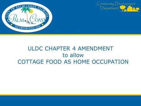 Community Development Department ULDC CHAPTER 4 AMENDMENT to allow COTTAGE FOOD AS HOME OCCUPATION.