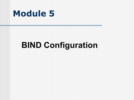 Module 5 BIND Configuration. named.conf – controls operational features Located - Linux: /etc/named.conf /etc/bind/named.conf Located- BSD: /usr/local/etc/named.conf.