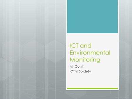 ICT and Environmental Monitoring Mr Conti ICT in Society.