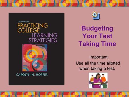 Budgeting Your Test Taking Time Important: Use all the time allotted when taking a test.