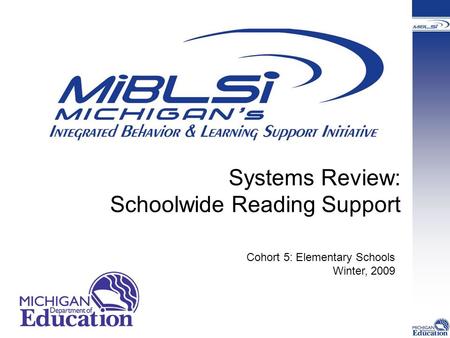 Systems Review: Schoolwide Reading Support Cohort 5: Elementary Schools Winter, 2009.