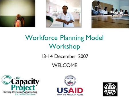 Workforce Planning Model Workshop 13-14 December 2007 WELCOME.