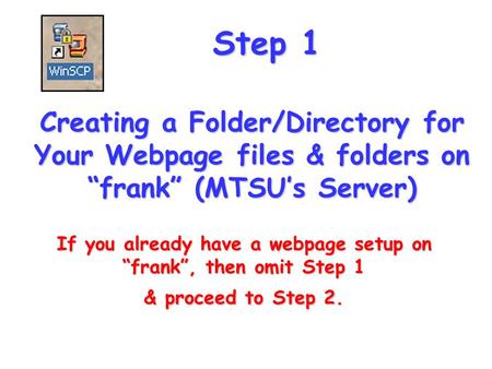 Creating a Folder/Directory for Your Webpage files & folders on “frank” (MTSU’s Server) If you already have a webpage setup on “frank”, then omit Step.
