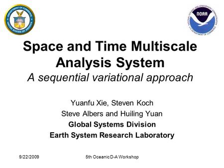 Space and Time Multiscale Analysis System A sequential variational approach Yuanfu Xie, Steven Koch Steve Albers and Huiling Yuan Global Systems Division.