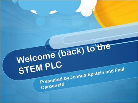 Welcome (back) to the STEM PLC Presented by Joanna Epstein and Paul Carpenetti.