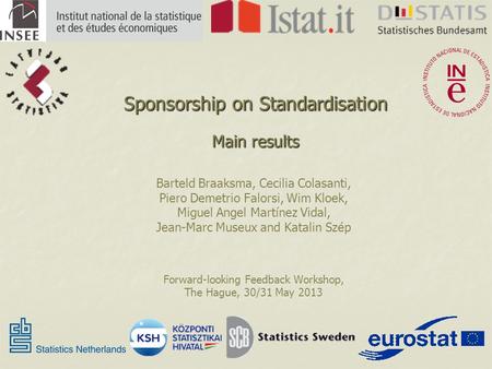 Sponsorship on Standardisation Main results Barteld Braaksma, Cecilia Colasanti, Piero Demetrio Falorsi, Wim Kloek, Miguel Angel Martínez Vidal, Jean-Marc.