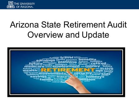 Arizona State Retirement Audit Overview and Update.