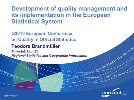 05/2010 Helsinki Development of quality management and its implementation in the European Statistical System Q2010 European Conference on Quality in Official.