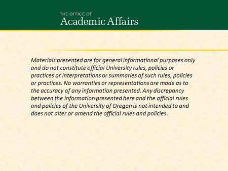 Materials presented are for general informational purposes only and do not constitute official University rules, policies or practices or interpretations.