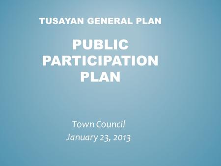TUSAYAN GENERAL PLAN PUBLIC PARTICIPATION PLAN Town Council January 23, 2013.