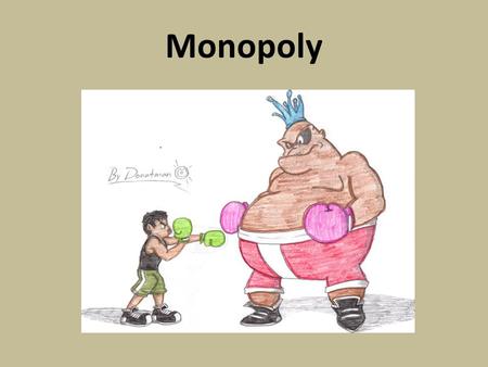 Monopoly. A firm that is the sole seller of a product No close substitutes Many barriers to entry Sources of market power: – Firm owns a key resource.