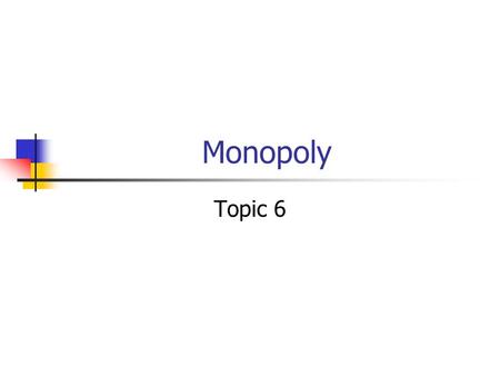 Monopoly Topic 6. MONOPOLY- Contents 1. Monopoly Characteristics 2. Monopoly profit maximization 3. Assessment of Monopoly 4. Regulation of Monopoly 5.
