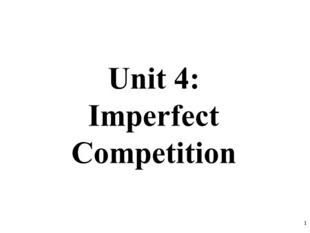 Unit 4: Imperfect Competition 1. D MR $10 9 8 7 6 5 MC ATC 2 16 17 18 19 20 Q P How much is the TR, TC and Profit or Loss? Profit =$20 Conclusion: A monopoly.