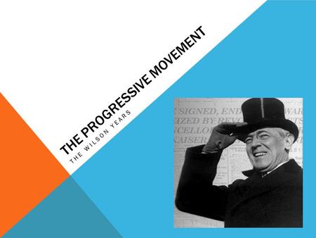 THE PROGRESSIVE MOVEMENT THE WILSON YEARS. LEARNING TARGETS By the end of this lesson you will: ● Know why Roosevelt split from the Republican Party ●