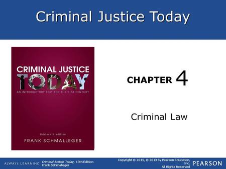 Criminal Justice Today CHAPTER Criminal Justice Today, 13th Edition Frank Schmalleger Copyright © 2015, © 2013 by Pearson Education, Inc. All Rights Reserved.