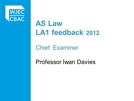 AS Law LA1 feedback 2012 Chief Examiner Professor Iwan Davies.