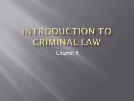 Chapter 8.  Understand the concept of elements of a crime  Know the three primary culpable (guilty) states of mind associated with most crimes  Understand.