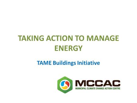 TAKING ACTION TO MANAGE ENERGY TAME Buildings Initiative.