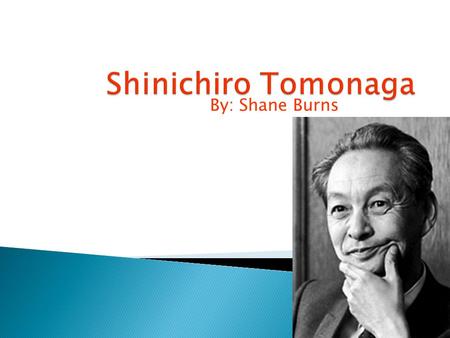 By: Shane Burns.  Born in Tokyo, Japan.  Born on March 31 st, 1904.  Family moved to Kyoto in 1913.  In Kyoto his Father became a physics professor.