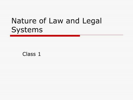 Nature of Law and Legal Systems Class 1. Administrative  Give quiz  Discussion of case presentation assignment  Topics to add to case presentation.