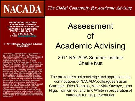Assessment of Academic Advising 2011 NACADA Summer Institute Charlie Nutt The presenters acknowledge and appreciate the contributions of NACADA colleagues.