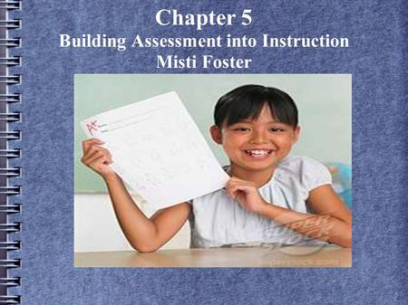 Chapter 5 Building Assessment into Instruction Misti Foster