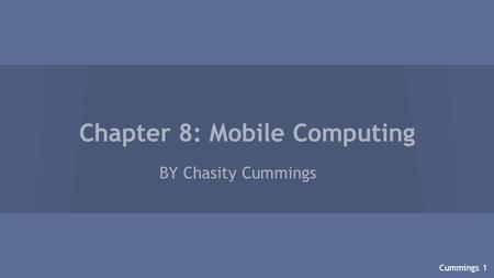 Chapter 8: Mobile Computing BY Chasity Cummings Cummings 1.