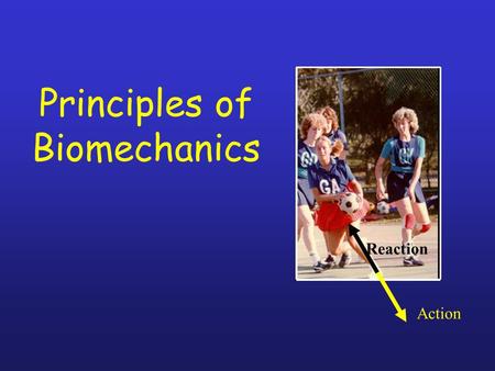 Principles of Biomechanics Action Reaction. Lesson Aim: To critically examine the biomechanical principles which are important in Physical activity &