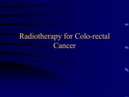 Radiotherapy for Colo-rectal Cancer. Case 1 בן 58 גידול בגובה 9 סם מפי הטבעת קולונוסקופיה – גידול צירקולרי, כמעט חוסם TRUS T3 N0 מועמד לניתוח TME טיפול??