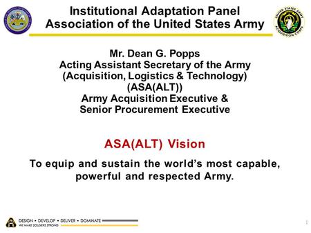 1 Institutional Adaptation Panel Association of the United States Army Mr. Dean G. Popps Acting Assistant Secretary of the Army (Acquisition, Logistics.