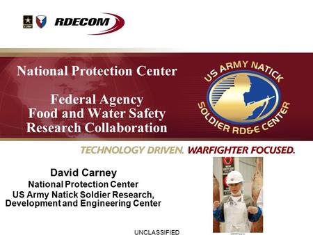 UNCLASSIFIED National Protection Center Federal Agency Food and Water Safety Research Collaboration David Carney National Protection Center US Army Natick.