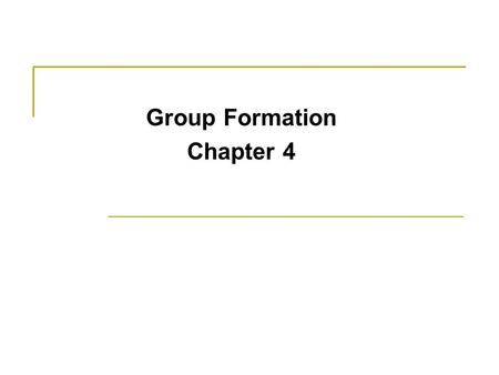 Group Formation Chapter 4. What Factors Determine When a Group Will Form? People Joining with others in a group depends on individuals' personal qualities,