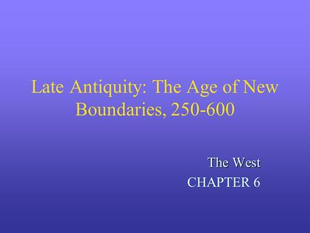 Late Antiquity: The Age of New Boundaries,