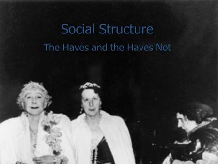 Social Structure The Haves and the Haves Not. Status The position individuals hold in society based on defined characteristics such as gender, race, ethnicity.