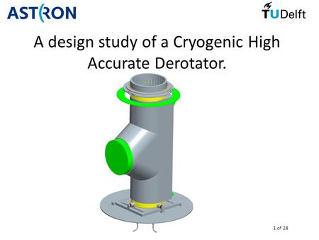 1 of 28 A design study of a Cryogenic High Accurate Derotator.