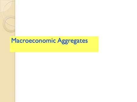 Macroeconomic Aggregates. The Importance of Economic Data For the practicing economists and those who must make economic decisions, measuring the economy.