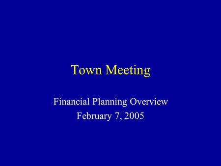 Town Meeting Financial Planning Overview February 7, 2005.