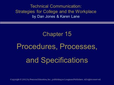 Copyright © 2002 by Pearson Education, Inc., publishing as Longman Publishers. All rights reserved. Chapter 15 Procedures, Processes, and Specifications.