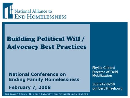 Building Political Will / Advocacy Best Practices Phyllis Gilberti Director of Field Mobilization 202-942-8258 National Conference on.