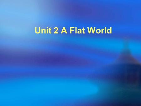 Unit 2 A Flat World.  Objectives Objectives  FocusFocus  Warming up Warming up  7.1 Asking people to do things 7.1 Asking people to do things  7.2.