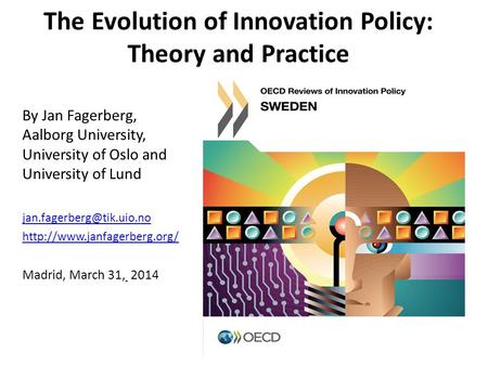 The Evolution of Innovation Policy: Theory and Practice By Jan Fagerberg, Aalborg University, University of Oslo and University of Lund