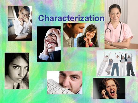 Characterization. What is Characterization? It is how an author introduces us to characters.