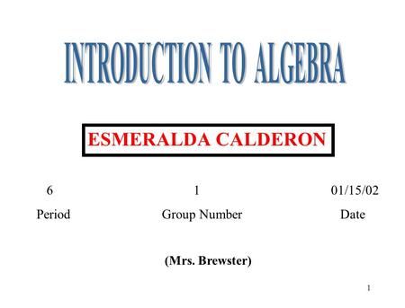1 (Mrs. Brewster) 6 1 01/15/02 Period Group Number Date ESMERALDA CALDERON.