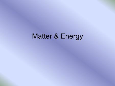 Matter & Energy. If you heat something, what’s happening on the Atomic Level? Atoms, no matter what the temperature or state (solid, liquid, gas) are.