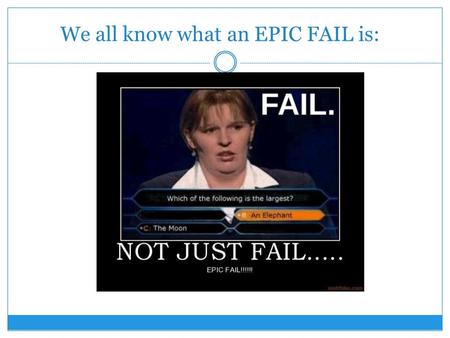 We all know what an EPIC FAIL is:. HOWEVER, What do you know about an…