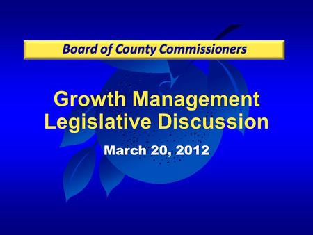 Growth Management Legislative Discussion March 20, 2012.