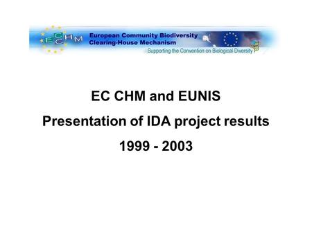EC CHM and EUNIS Presentation of IDA project results 1999 - 2003.