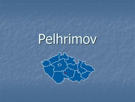 Pelhrimov. Pelhrimov „town of records and curiosities“ „town of records and curiosities“ Pelhrimov lies in the south-west of the Bohemian- Moravian Highland,