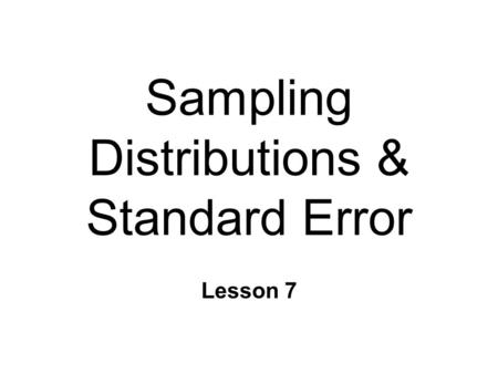 Sampling Distributions & Standard Error Lesson 7.